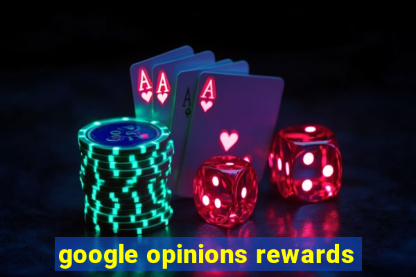 google opinions rewards